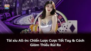 Tài xỉu All-in: Chiến Lược Cược Tất Tay & Cách Giảm Thiểu Rủi Ro