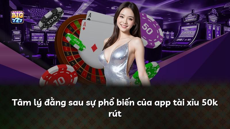 Tâm lý đằng sau sự phổ biến của app tài xỉu 50k rút