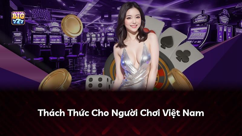 Thách Thức Cho Người Chơi Việt Nam