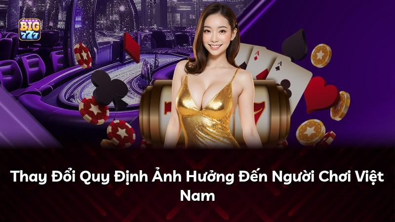Thay Đổi Quy Định Ảnh Hưởng Đến Người Chơi Việt Nam