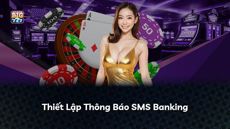 Thiết Lập Thông Báo SMS Banking