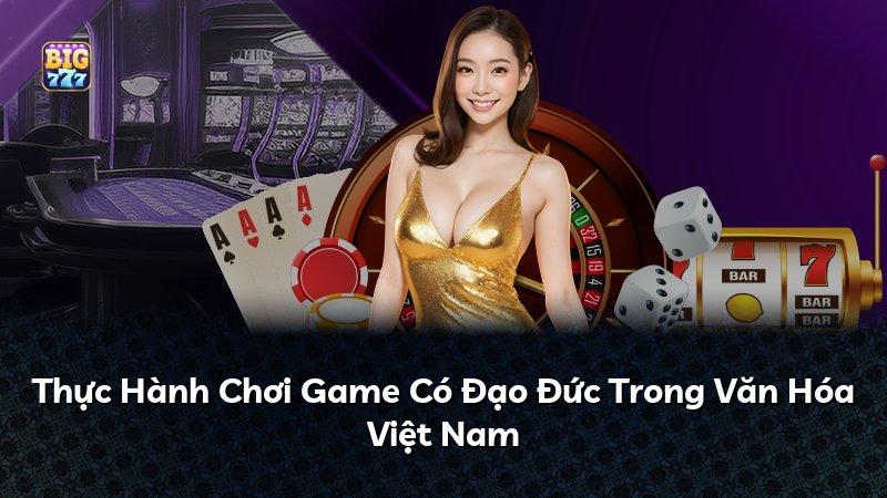 Thực Hành Chơi Game Có Đạo Đức Trong Văn Hóa Việt Nam