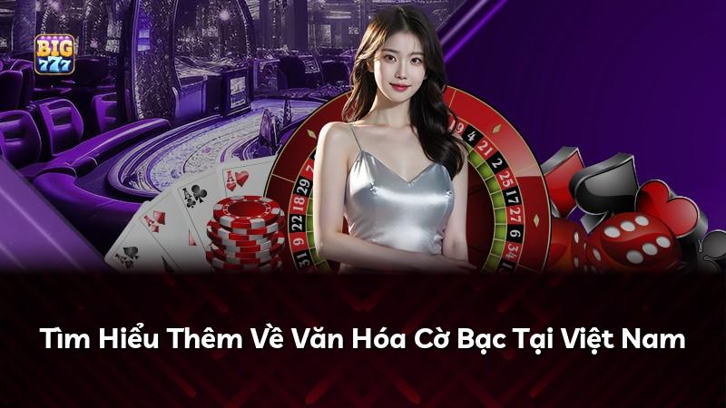 Tìm Hiểu Thêm Về Văn Hóa Cờ Bạc Tại Việt Nam