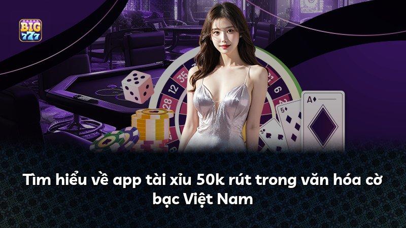 Tìm hiểu về app tài xỉu 50k rút trong văn hóa cờ bạc Việt Nam