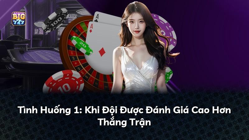 Tình Huống 1: Khi Đội Được Đánh Giá Cao Hơn Thắng Trận