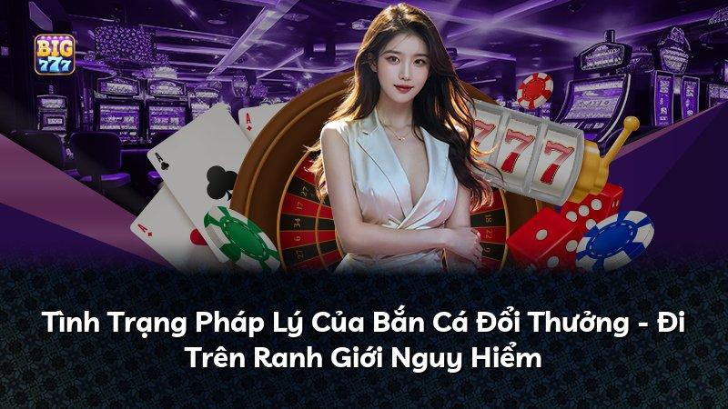 Tình Trạng Pháp Lý Của Bắn Cá Đổi Thưởng - Đi Trên Ranh Giới Nguy Hiểm
