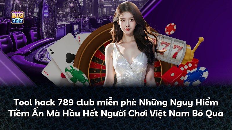 Tool hack 789 club miễn phí: Những Nguy Hiểm Tiềm Ẩn Mà Hầu Hết Người Chơi Việt Nam Bỏ Qua