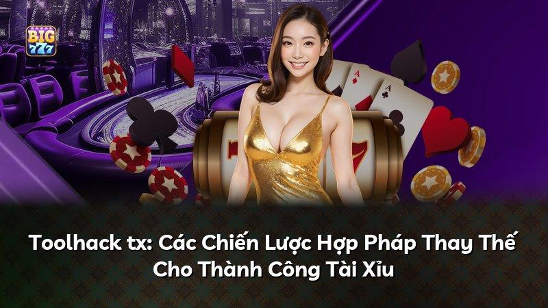 Toolhack tx: Các Chiến Lược Hợp Pháp Thay Thế Cho Thành Công Tài Xỉu