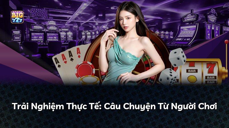 Trải Nghiệm Thực Tế: Câu Chuyện Từ Người Chơi
