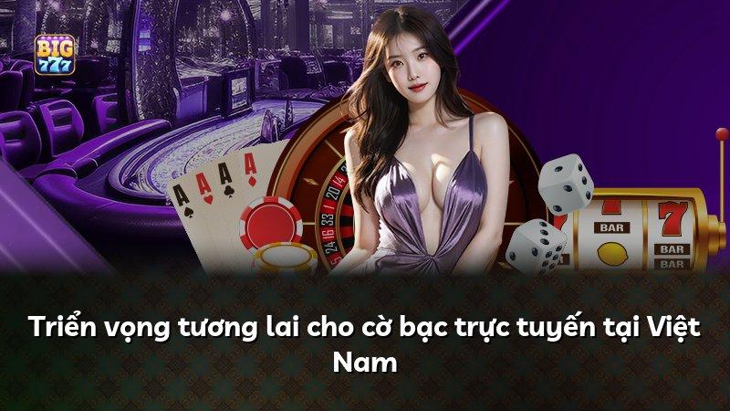 Triển vọng tương lai cho cờ bạc trực tuyến tại Việt Nam