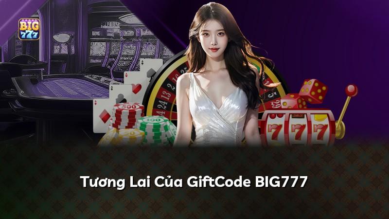 Tương Lai Của GiftCode BIG777