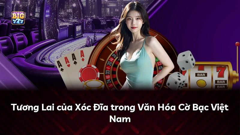 Tương Lai của Xóc Đĩa trong Văn Hóa Cờ Bạc Việt Nam
