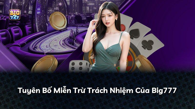 Tuyên Bố Miễn Trừ Trách Nhiệm Của Big777