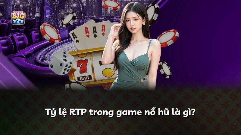 Tỷ lệ RTP trong game nổ hũ là gì?