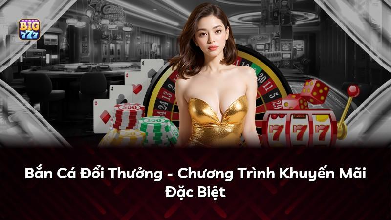 Bắn Cá Đổi Thưởng - Chương Trình Khuyến Mãi Đặc Biệt