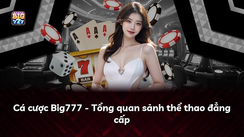 Cá cược Big777 - Tổng quan sảnh thể thao đẳng cấp