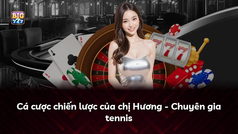 Cá cược chiến lược của chị Hương - Chuyên gia tennis