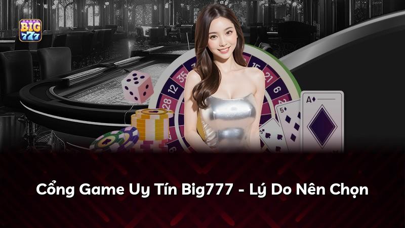 Cổng Game Uy Tín Big777 - Lý Do Nên Chọn