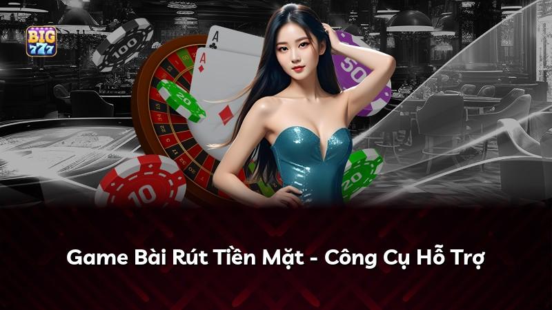 Game Bài Rút Tiền Mặt - Công Cụ Hỗ Trợ
