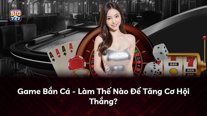 Game Bắn Cá - Làm Thế Nào Để Tăng Cơ Hội Thắng?