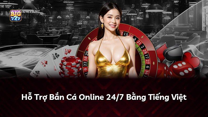 Hỗ Trợ Bắn Cá Online 24/7 Bằng Tiếng Việt