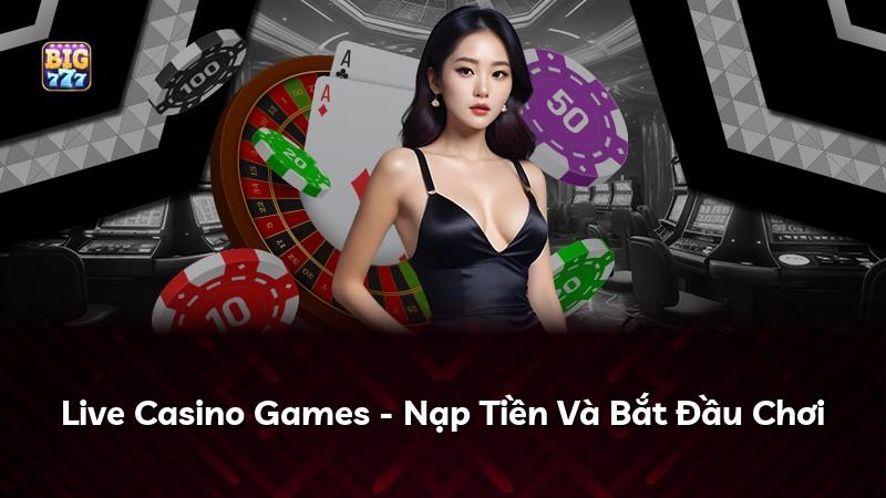 Live Casino Games - Nạp Tiền Và Bắt Đầu Chơi