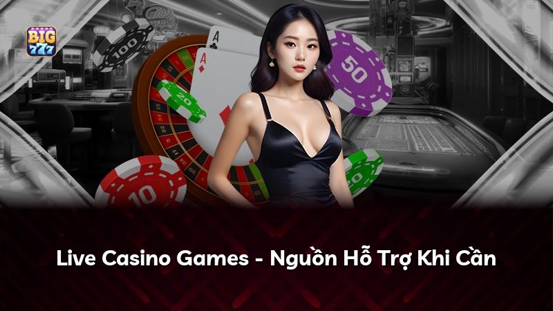 Live Casino Games - Nguồn Hỗ Trợ Khi Cần