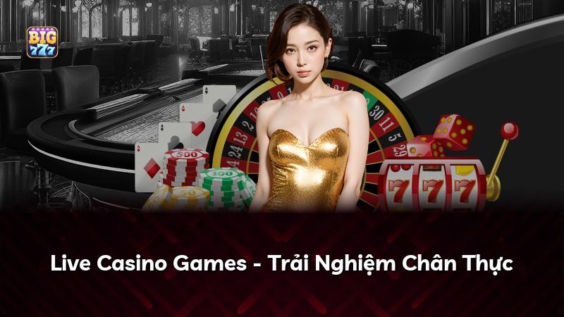 Live Casino Games - Trải Nghiệm Chân Thực