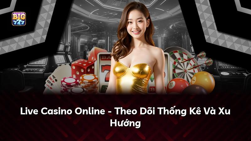 Live Casino Online - Theo Dõi Thống Kê Và Xu Hướng