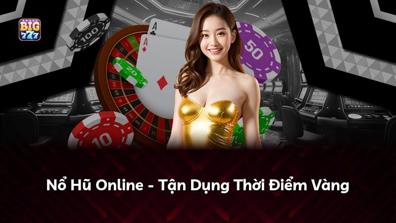 Nổ Hũ Online - Tận Dụng Thời Điểm Vàng