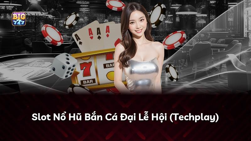 Slot Nổ Hũ Bắn Cá Đại Lễ Hội (Techplay)
